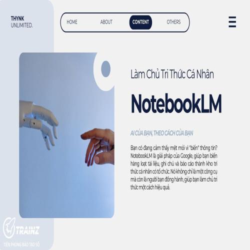 Mệt Mỏi Với Thông Tin? NotebookLM Là Bạn Đồng Hành Mới Của Bạn